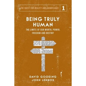 Being Truly Human | David W Gooding, John C Lennox (ISBN: 9781912721016)