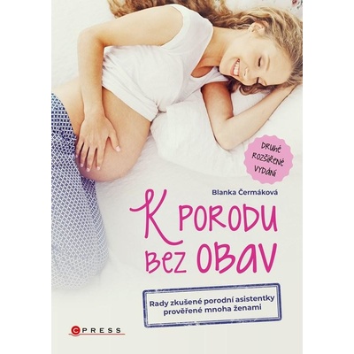 K porodu bez obav - Rady zkušené porodní asistentky prověřené mnoha ženami - Blanka Čermáková