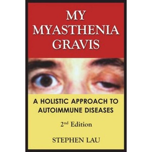 My Myasthenia Gravis: A Holistic Approach to Autoimmune Diseases | Stephen Lau (ISBN: 9781494365837)