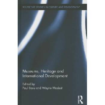 Museums, Heritage and International Development | Paul Basu, Wayne Modest