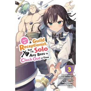 I May Be a Guild Receptionist, But I'll Solo Any Boss to Clock Out on Time, Vol. 3 (Manga) | Jennifer Ward (2024)