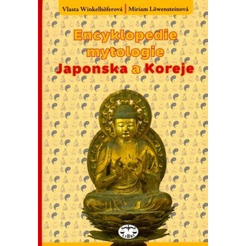 Encyklopedie mytologie Japonska a Koreje -- Japonska a Koreje Miriam Löwensteinová a kol.