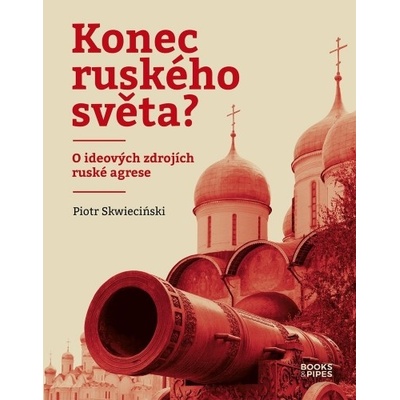 Konec ruského světa? - O ideových zdrojích ruské agrese - Piotr Skwiecinski
