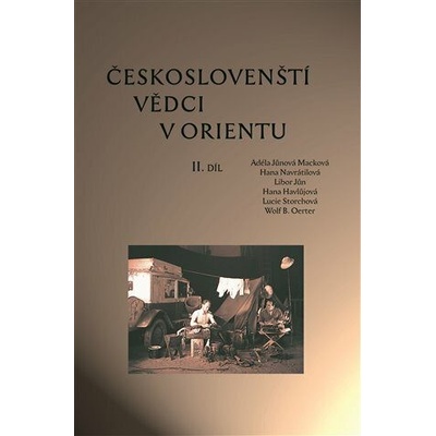 Českoslovenští vědci v Orientu - II. díl - Havlůjová Hana, Jůn Libor, Jůnová-Macková Adéla, Navrátilová Hana, Oerter Wolf B., Storchová Lucie