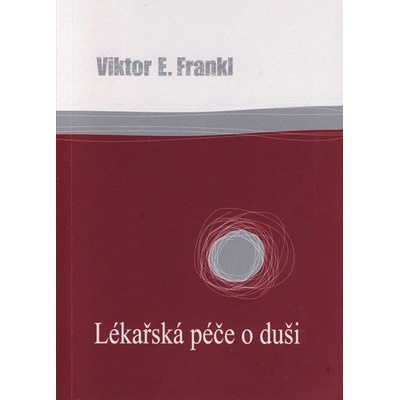 Lékařská péče o duši - Viktor Frankl