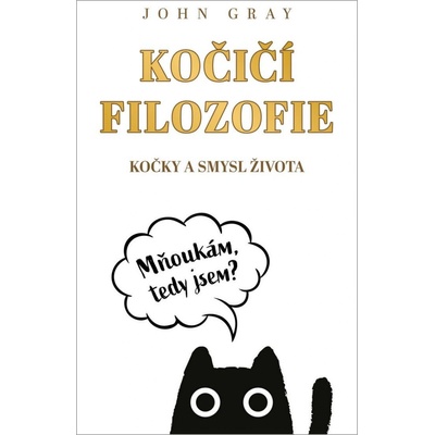 Kočičí filozofie - Kočky a smysl života - John Gray