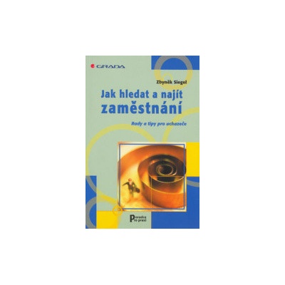 Jak hledat a najít zaměstnání - Siegel Zbyněk