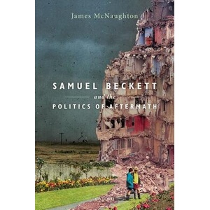 Samuel Beckett and the Politics of Aftermath | McNaughton, James (ISBN: 9780198822547)