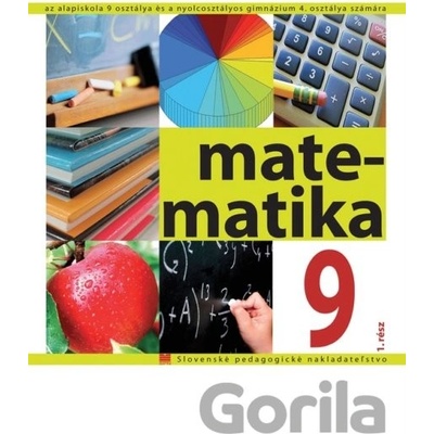 Matematika pre 9. ročník ZŠ a pre 4. ročník gymnázia s osemročným štúdiom s VJM, 1. časť