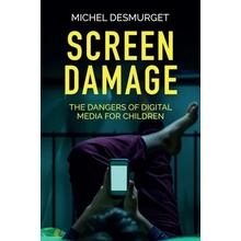 Screen Damage: The Dangers of Digital Media for Children Desmurget MichelPaperback