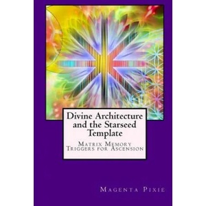 Divine Architecture and the Starseed Template: Matrix Memory Triggers for Ascension | Magenta Pixie (ISBN: 9781974025367)