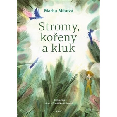 Stromy, kořeny a kluk ARGO - Marka Míková