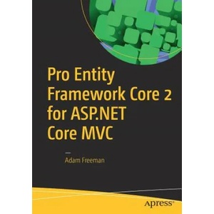 Pro Entity Framework Core 2 for ASP. NET Core MVC | Adam Freeman (ISBN: 9781484234341)