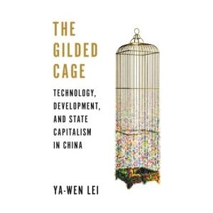 The Gilded Cage - Technology, Development, and State Capitalism in China | Ya-wen Lei (ISBN: 9780691212821)