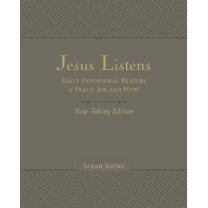 Jesus Listens Note-Taking Edition, Leathersoft, Gray, with Full Scriptures: Daily Devotional Prayers of Peace, Joy, and Hope | Young, Sarah (ISBN: 9781400235476)