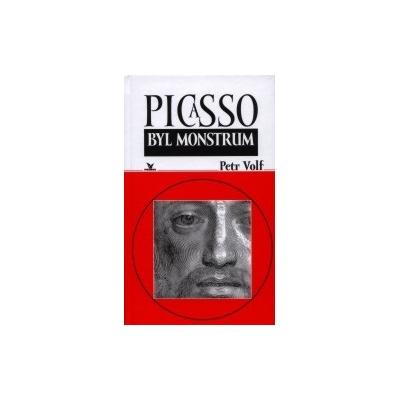 Picasso byl monstrum Volf Petr