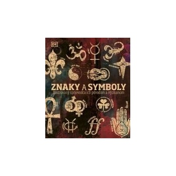 Znaky a symboly: Ilustrovaný sprievodca ich pôvodom a významom