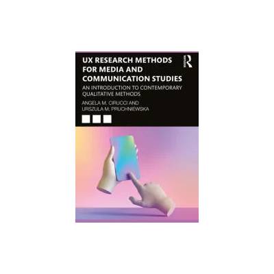UX Research Methods for Media and Communication Studies | Cirucci, Angela M.