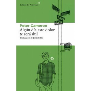 Algún día este dolor te será útil | Peter Cameron, Jordi Fibla (ISBN: 9788492663545)