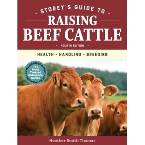 Storey's Guide to Raising Beef Cattle, 4th Edition: Health, Handling, Breeding | THOMAS, SMITH, HEATH (ISBN: 9781635860399)