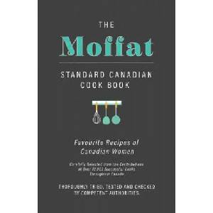 The Moffat Standard Canadian Cook Book - Favourite Recipes of Canadian Women Carefully Selected from the Contributions of Over 12, 000 Successful Cooks | Anon (ISBN: 9781528707626)