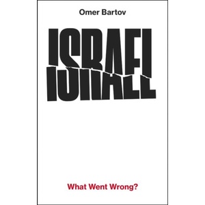 Israel: What Went Wrong? | Omer Bartov (ISBN: 9781911717690)