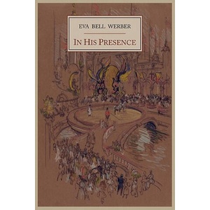 In His Presence | Eva Bell Werber (ISBN: 9781614270225)