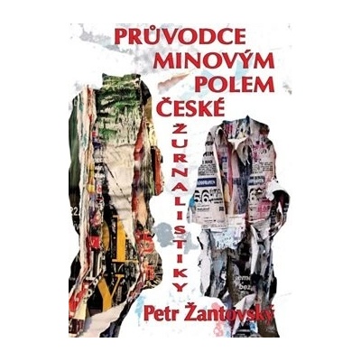 Průvodce minovým polem české žurnalistiky - Žantovský, Petr, Brožovaná vazba paperback