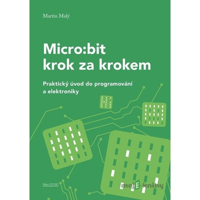 Micro:bit pro začátečníky - Martin Malý