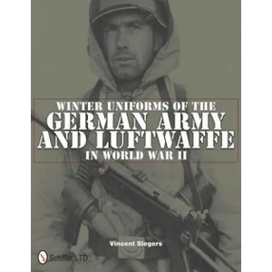Winter Uniforms of the German Army and Luftwaffe in World War II | Vincent Slegers (2011)