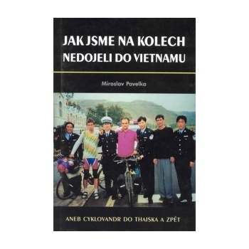Jak jsme na kolech nedojeli do Vietnamu - Miroslav Pavelka