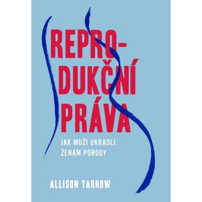 Reprodukční práva: Jak muži zneužívají mateřství, aby nás ovládali