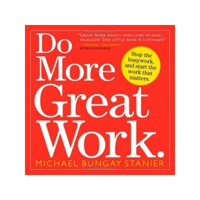 Do More Great Work Michael Bungay Stanier, Seth G