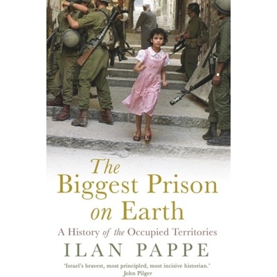 The Biggest Prison on Earth A History of the Occupied Territories - Ilan Pappé