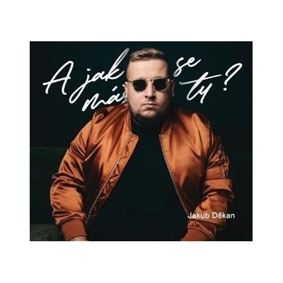 A jak se máš ty? - Jakub Děkan