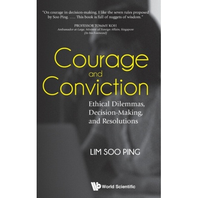 Courage And Conviction: Ethical Dilemmas, Decision-making, And Resolutions - Lim, Soo Ping (S'pore Management Univ, S'pore)