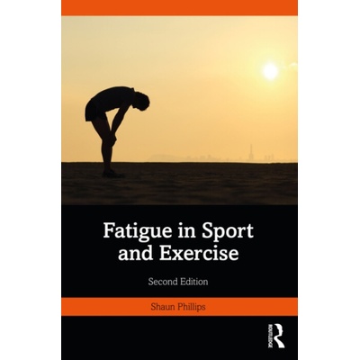 Fatigue in Sport and Exercise - Phillips, Shaun