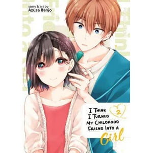 I Think I Turned My Childhood Friend Into a Girl Vol. 2 (ISBN: 9781638586593)