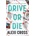Drive or Die
