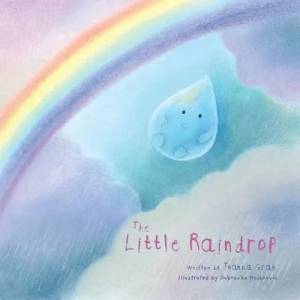 The Little Raindrop | Joanna Gray, Dubravka Kolanovic (ISBN: 9781628738216)