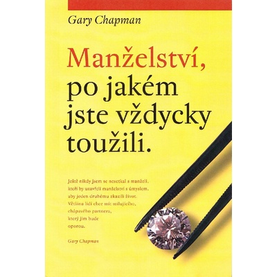 Chapman Gary: MANŽELSTVÍ, PO JAKÉM JSTE VŽDYCKY TOUŽILI.