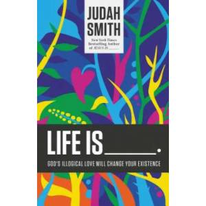 Life Is _____. | Judah Smith (ISBN: 9781400204779)
