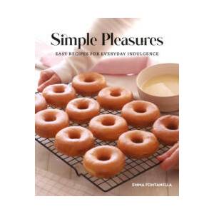 Simple Pleasures: Sweet and Savory Recipes for Everyday Indulgence | Fontanella, Emma (ISBN: 9780744066197)