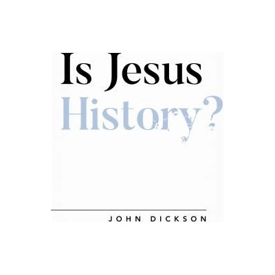 Is Jesus History? Dickson John