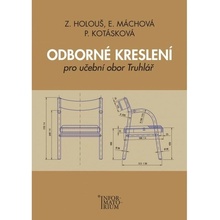 Odborné kreslení - Pro učební obor truhlářství - Zdeněk Holouš, Eliška Máchová, Pavla Kotásková