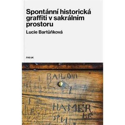 Spontánní historická graffiti v sakrálním prostoru - Lucie Bartůňková