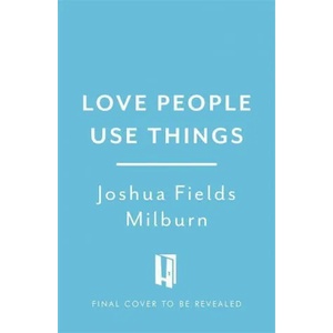 Love People, Use Things | Joshua Fields Millburn, Ryan Nicodemus (ISBN: 9781472263889)