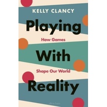 Playing with Reality - Kelly Clancy