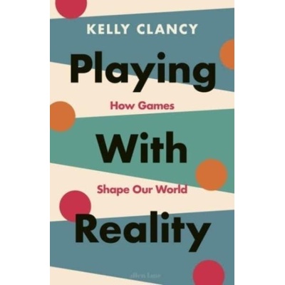 Playing with Reality - Kelly Clancy