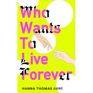 Who Wants to Live Forever | Hanna Thomas Uose (ISBN: 9781840918458)